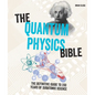 The Quantum Physics Bible: The Definitive Guide to 200 Years of Subatomic Science - Paperback