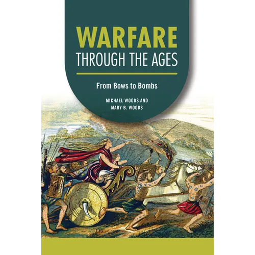 Warfare Through the Ages: From Bows to Bombs - Library Binding
