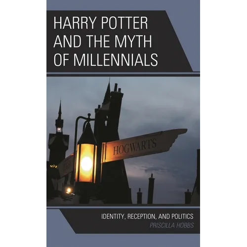 Harry Potter and the Myth of Millennials: Identity, Reception, and Politics - Paperback