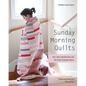 Sunday Morning Quilts: 16 Modern Scrap Projects - Sort, Store, and Use Every Last Bit of Your Treasured Fabrics - Paperback