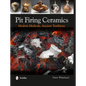 Pit Firing Ceramics: Modern Methods, Ancient Traditions - Hardcover