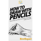 How To Draw With Pencils: Your Step By Step Guide To Drawing With Pencils - Hardcover