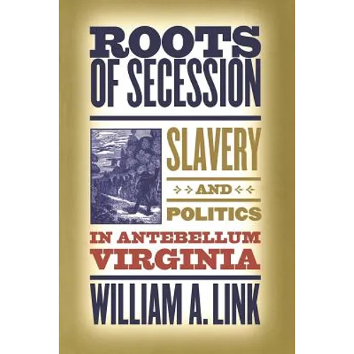 Roots of Secession: Slavery and Politics in Antebellum Virginia - Paperback