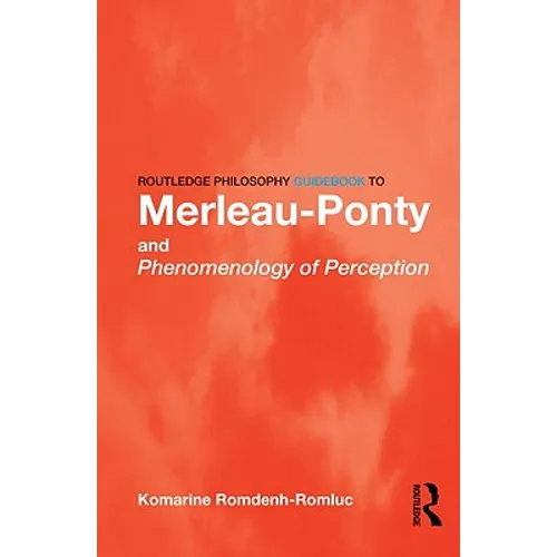 Routledge Philosophy GuideBook to Merleau-Ponty and Phenomenology of Perception - Paperback