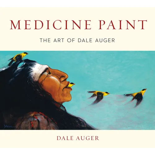 Medicine Paint: The Art of Dale Auger - Hardcover