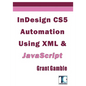 InDesign CS5 Automation Using XML & JavaScript - Paperback