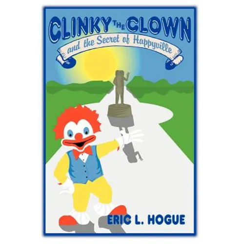 Clinky The Clown and The Secret of Happyville - Hardcover