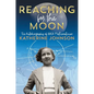 Reaching for the Moon: The Autobiography of NASA Mathematician Katherine Johnson - Hardcover