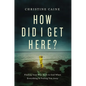 How Did I Get Here?: Finding Your Way Back to God When Everything Is Pulling You Away - Hardcover