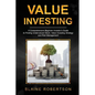 Value Investing: A Comprehensive Beginner Investor's Guide to Finding Undervalued Stock, Value Investing Strategy and Risk Management - Paperback