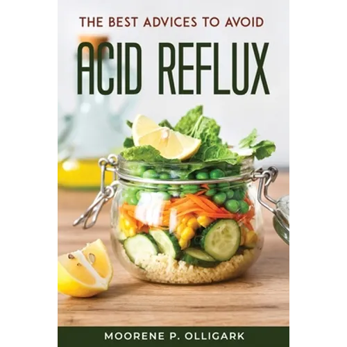 The Best Advices to Avoid Acid Reflux - Paperback