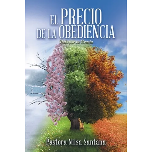 El Precio De La Obediencia: Todo Por Su Gracia - Paperback