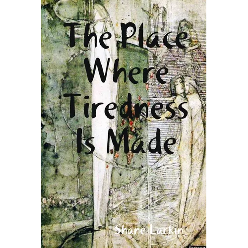 The Place Where Tiredness Is Made - Paperback