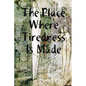 The Place Where Tiredness Is Made - Paperback