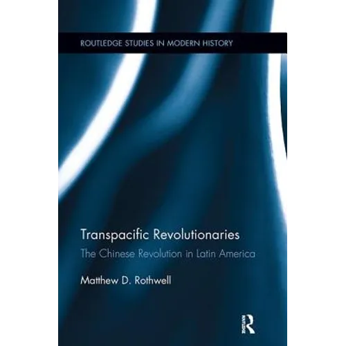 Transpacific Revolutionaries: The Chinese Revolution in Latin America - Paperback