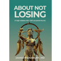 About Not Losing: A high-stakes trial. Life's purpose found. - Hardcover