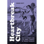 Heartbreak City: Seattle Sports and the Unmet Promise of Urban Progress - Hardcover