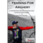 Training for Archery: A comprehensive archery training guide with Olympian Jake Kaminski - Paperback