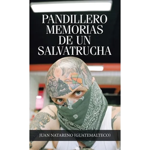Pandillero Memorias De Un Salvatrucha - Hardcover