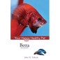 Betta: Your Happy Healthy Pet - Hardcover