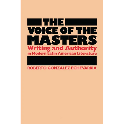 The Voice of the Masters: Writing and Authority in Modern Latin American Literature - Paperback