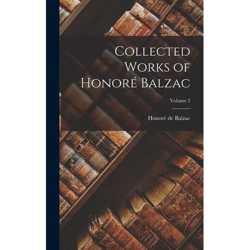 Collected Works of Honoré Balzac; Volume 2 - Hardcover