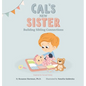 Cal's New Sister: Building Sibling Connections - Hardcover