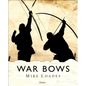 War Bows: Longbow, Crossbow, Composite Bow and Japanese Yumi - Hardcover