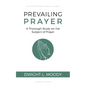 Prevailing Prayer: A Thorough Study on the Subject of Prayer - Paperback