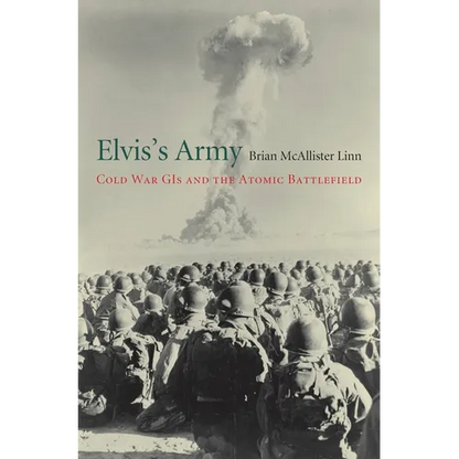 Elvis's Army: Cold War GIs and the Atomic Battlefield - Hardcover