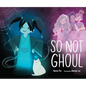 So Not Ghoul - Hardcover