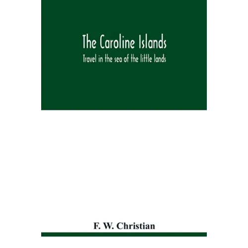 The Caroline Islands: travel in the sea of the little lands - Paperback