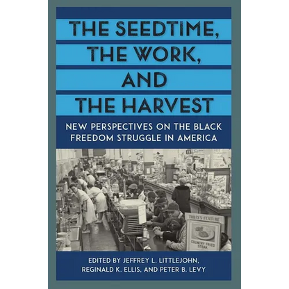 The Seedtime, the Work, and the Harvest: New Perspectives on the Black Freedom Struggle in America - Paperback