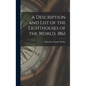 A Description and List of the Lighthouses of the World, 1861 [microform] - Hardcover