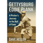 Gettysburg Eddie Plank: A Pitcher's Journey to the Hall of Fame - Paperback