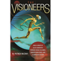 The Visioneers: How a Group of Elite Scientists Pursued Space Colonies, Nanotechnologies, and a Limitless Future - Paperback