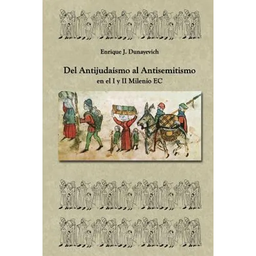 Del Antijudaísmo al Antisemitismo en el I y II milenio E.C: Historia Judia no tradicional. - Paperback