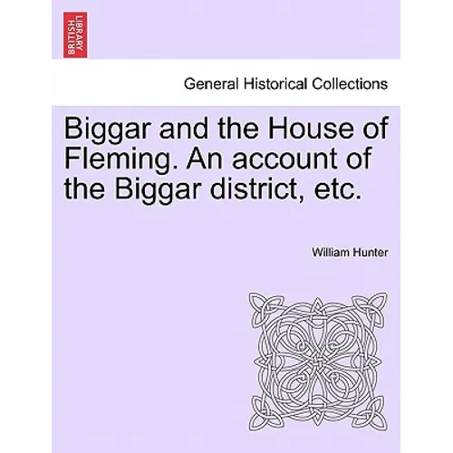 Biggar and the House of Fleming. An account of the Biggar district, etc. - Paperback