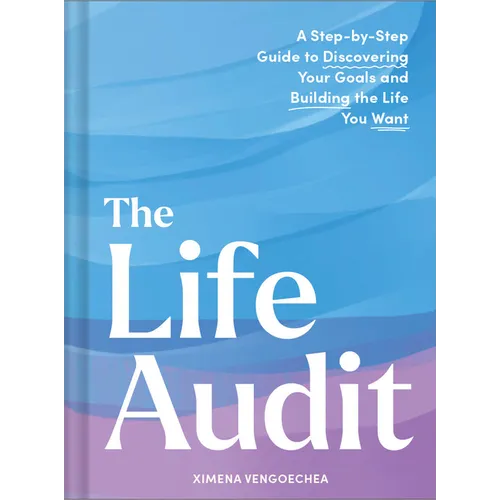 The Life Audit: A Step-By-Step Guide to Discovering Your Goals and Building the Life You Want - Hardcover