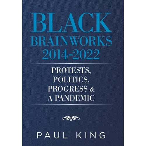 Black Brainworks 2014-2022: Protests, Politics, Progress & a Pandemic - Hardcover