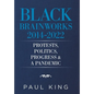 Black Brainworks 2014-2022: Protests, Politics, Progress & a Pandemic - Hardcover