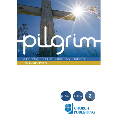 Pilgrim - The Lord's Prayer: A Course for the Christian Journey - Paperback