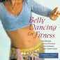Belly Dancing for Fitness: The Ultimate Dance Workout That Unleashes Your Creative Spirit - Paperback