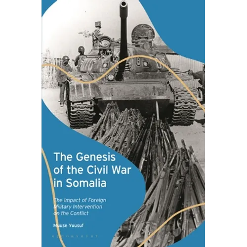 The Genesis of the Civil War in Somalia: The Impact of Foreign Military Intervention on the Conflict - Paperback