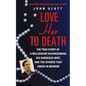 Love Her to Death: The True Story of a Millionaire Businessman, His Gorgeous Wife, and the Divorce That Ended in Murder - Paperback