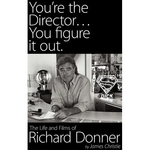 You're the Director...You Figure It Out. the Life and Films of Richard Donner - Hardcover