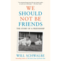 We Should Not Be Friends: The Story of a Friendship - Paperback