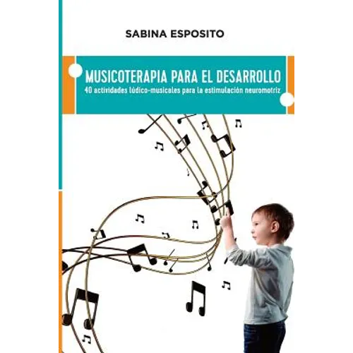 Musicoterapia para el desarrollo: 40 actividades ludico-musicales para la estimulacion neuromotriz - Paperback