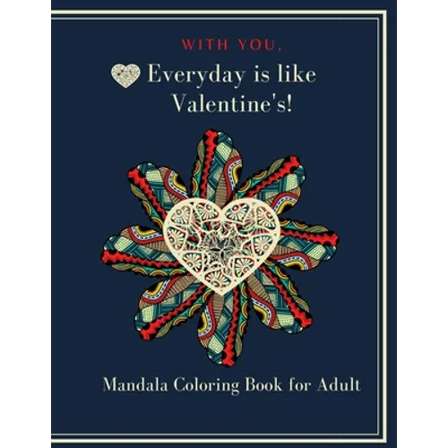 With You, Everyday is like Valentine's!: Heart Mandala Coloring book - Paperback
