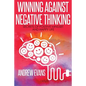 Winning Against Negative Thinking: Secrets of Positive Mindset And Happy Life - Paperback